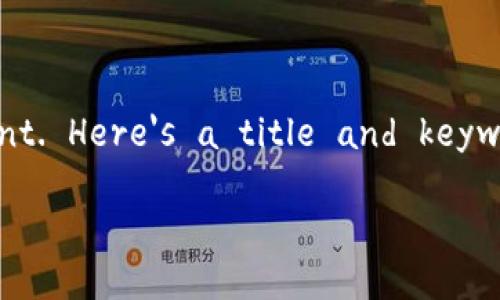  Right now, I can only provide limited information, but I can help you create the beginning structure for your content. Here's a title and keywords along with a short introduction that you might find useful. Please expand on this based on your specific needs. 

如何将抹茶BNB提币到TPWallet：详细流程与注意事项
